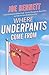 Where Underpants Come From: From Cotton Fields to Checkout Counters -- Travels Through the New China and Int o the New Global Economy