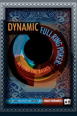 Dynamic Full Ring Poker: Beyond The Basics (Paperback)