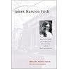James Marston Fitch: Selected Writings on Architecture, Preservation, and the Built Environment