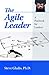 The Agile Leader: A Playbook for Leaders