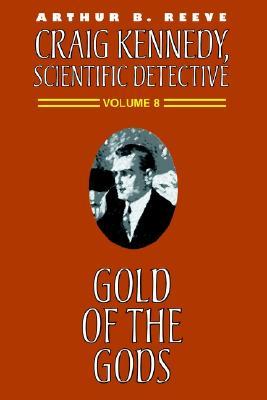 Gold of the Gods (Craig Kennedy, Scientific Detective (Paperback))