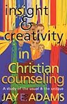 Insight & Creativity in Christian Counseling: A Study of the Usual & the Unique