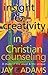 Insight & Creativity in Christian Counseling: A Study of the Usual & the Unique