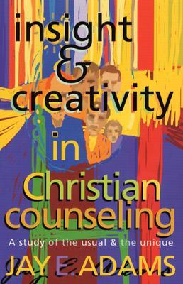 Insight & Creativity in Christian Counseling: A Study of the Usual & the Unique (Paperback)