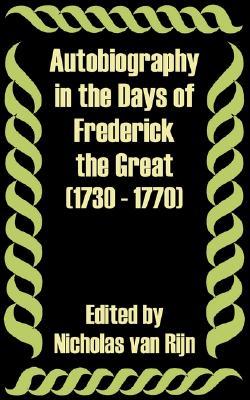 Autobiography in the Days of Frederick the Great 1730 - 1770 (Paperback)