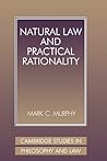 Natural Law and Practical Rationality (Cambridge Studies in Philosophy and Law)
