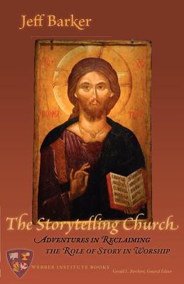 The Storytelling Church: Adventures in Reclaiming the Role of Story in Worship (Paperback)