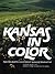 Kansas in Color: Photographs Selected by Kansas! Magazine