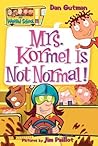 Mrs. Kormel Is Not Normal! (My Weird School, #11) Mrs. Kormel Is Not Normal! (My Weird School, #11)