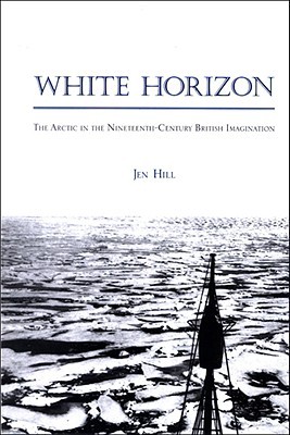 White Horizon: The Arctic in the Nineteenth-Century British Imagination (Hardcover)