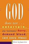 God Does Not. . .: Entertain, Play "Matchmaker," Hurry, Demand Blood, Cure Every Illness God Does Not. . .: Entertain, Play "Matchmaker," Hurry, Demand Blood, Cure Every Illness
