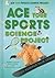 Ace Your Sports Science Project: Great Science Fair Ideas (Ace Your Physics Science Project)