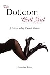The Dot.com Call Girl: A Silicon Valley Escort's Memoir