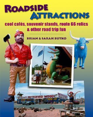 Roadside Attractions: Cool Cafés, Souvenir Stands, Route 66 Relics, & Other Road Trip Fun (Hardcover)