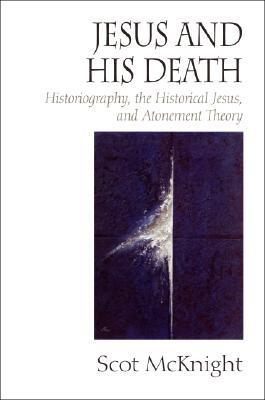 Jesus and His Death: Historiography, the Historical Jesus, and Atonement Theory (Hardcover)