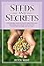 Seeds and Secrets: Cultivating God's seeds of greatness and applying God's secrets of success to become victors, not victims