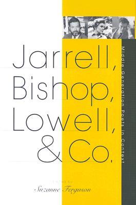 Jarrell, Bishop, Lowell, & Co.: Middle-Generation Poets In Context (Hardcover)