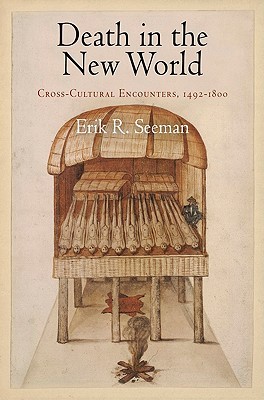 Death in the New World: Cross-Cultural Encounters, 1492-1800 (Early American Studies)