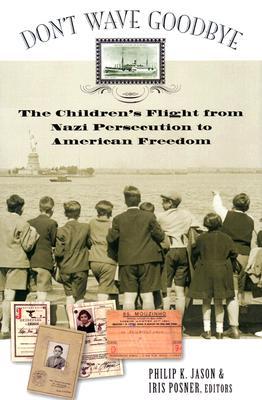 Don't Wave Goodbye: The Children's Flight from Nazi Persecution to American Freedom (Hardcover)