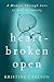 Heartbroken Open: A Memoir ...