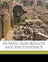 Human immortality and pre-existence