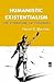 Humanistic Existentialism: ...