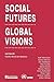Social Futures, Global Visions