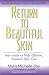 Return to Beautiful Skin: Your Guide to Truly Effective Nontoxic Skin Care