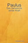 Paulus: Das Geheimnis seiner Kraft (German Edition) Paulus: Das Geheimnis seiner Kraft (German Edition)
