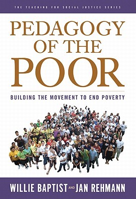 Pedagogy of the Poor: Building the Movement to End Poverty (The Teaching for Social Justice Series)