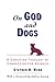 On God and Dogs by Stephen H. Webb