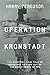 Operation Kronstadt: The Tr...