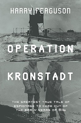 Operation Kronstadt: The True Story of Honor, Espionage, and the Rescue of Britain's Greatest Spy, The Man with a Hundred Faces (Hardcover)