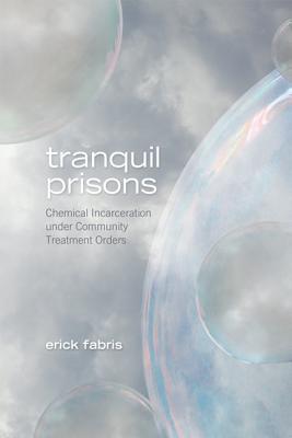 Tranquil Prisons: Chemical Incarceration under Community Treatment Orders (Paperback)