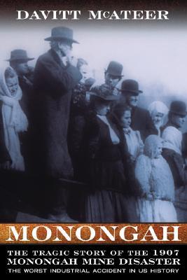 Monongah: The Tragic Story of the 1907 Monongah Mine Disaster, the Worst Industrial Accident in US History (Hardcover)