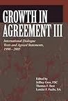 Growth in Agreement lll: International Dialogue Texts and Agreed Statements, 1998-2005 (Faith and Order Papers) Growth in Agreement lll: International Dialogue Texts and Agreed Statements, 1998-2005 (Faith and Order Papers)