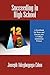Succeeding in High School: A Handbook for Teens and Parents Plus a College Admissions Primer