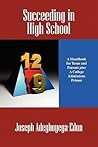 Succeeding in High School: A Handbook for Teens and Parents Plus a College Admissions Primer