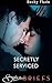 Secretly Serviced: A Spicy Romance Featuring a Bodyguard and Forbidden Love