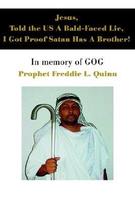 JESUS, Told the US A Bald-Faced Lie, I Got Proof Satan Has A Brother!: In memory of GOG (Paperback)