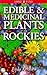 Edible and Medicinal Plants of the Rockies