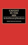 Caught in the Mix: An Oral Portrait of Homelessness Caught in the Mix: An Oral Portrait of Homelessness