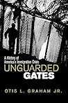 Unguarded Gates: A History of America's Immigration Crisis