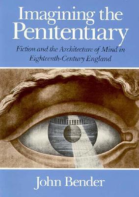 Imagining the Penitentiary: Fiction and the Architecture of Mind in Eighteenth-Century England (Paperback)