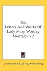 The Letters And Works Of Lady Mary Wortley Montagu V2