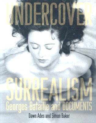 Undercover Surrealism: Georges Bataille and DOCUMENTS (Mit Press)