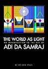 The World As Light: An Introduction to the Art of Adi Da Samraj The World As Light: An Introduction to the Art of Adi Da Samraj