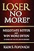 Loser No More! Negotiate Better and Win More Often- At Home, on the Job and in Business