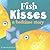 Fish Kisses: a Bedtime Story