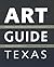 Art Guide Texas: Museums, Art Centers, Alternative Spaces, and Nonprofit Galleries